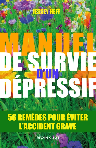Manuel de survie d'un dépressif : 56 remèdes pour éviter l'accident grave