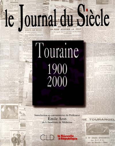 Le journal du siècle : Touraine 1900-2000