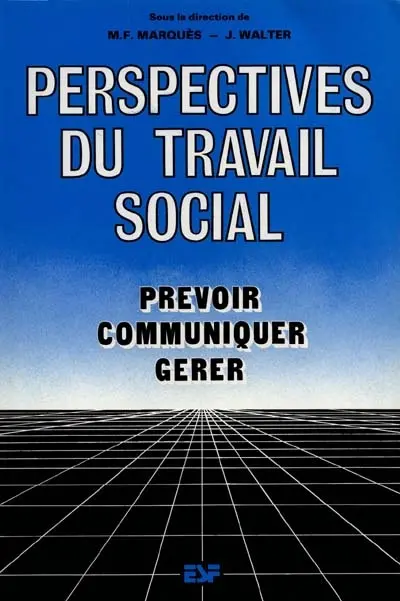 Perspectives du travail social : prévoir, communiquer, gérer