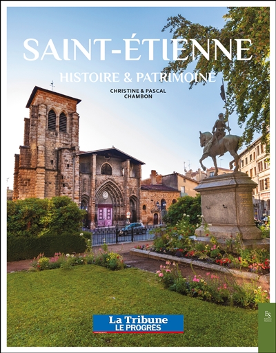 Saint-Etienne : histoire & patrimoine