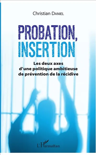 Probation, insertion : les deux axes d'une politique ambitieuse de prévention de la récidive