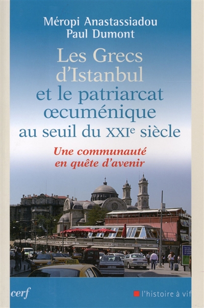 Les Grecs d'Istanbul et le patriarcat oecuménique au seuil du XXIe siècle : une communauté en quête d'avenir