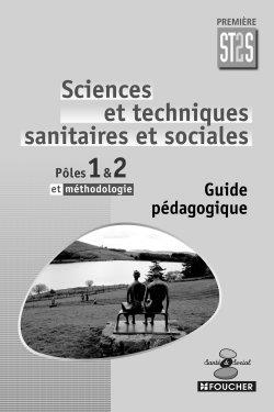 Sciences et techniques sanitaires et sociales, première ST2S, pôles 1 & 2 et méthodologie : guide pédagogique