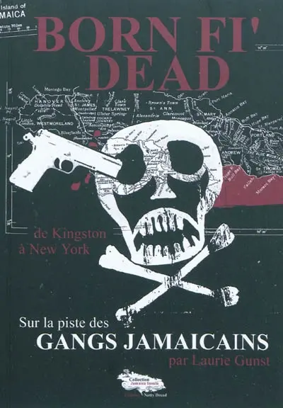 Born fi'dead : sur la piste des gangs jamaicains