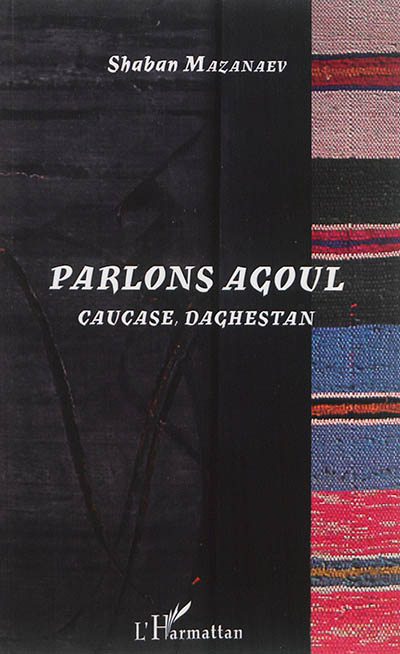 Parlons agoul : Caucase, Daghestan