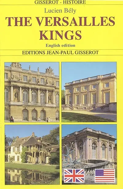 The Versailles kings : Louis XIV, Louis XV, Louis XVI. Les rois de Versailles