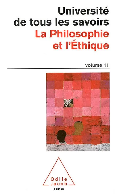 L'université de tous les savoirs. Vol. 11. La philosophie et l'éthique