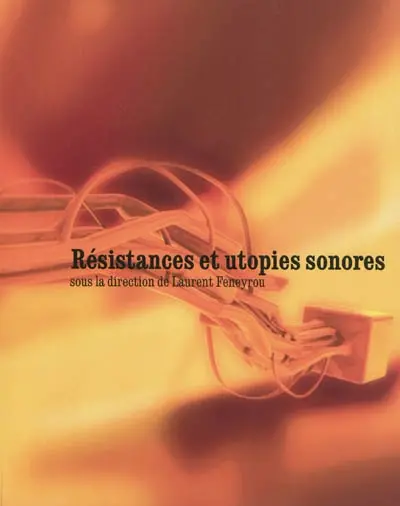 Résistances et utopies sonores : musique et politique au XXe siècle