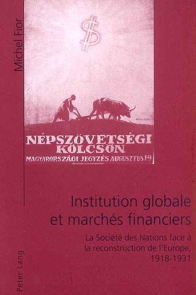 Institution globale et marchés financiers : la Société des nations face à la reconstruction de l'Europe, 1918-1931