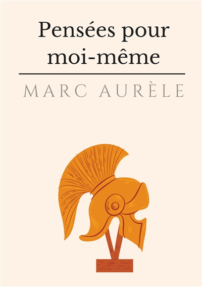 Pensées pour moi-même : l'autobiographie philosophique et stoïcienne de l'empereur Marc Aurèle
