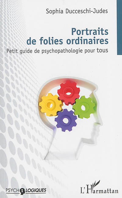 Portraits de folies ordinaires : petit guide de psychopathologie pour tous