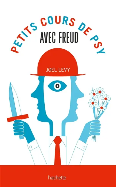 Petits cours de psy avec Freud : tout ce que vous avez toujours voulu savoir sur la psychologie