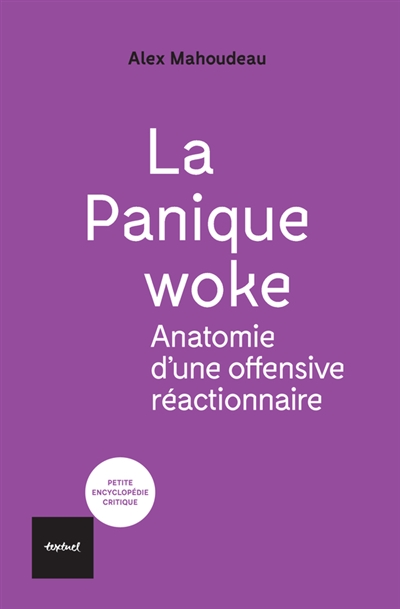 La panique woke : anatomie d'une offensive réactionnaire - Alex Mahoudeau