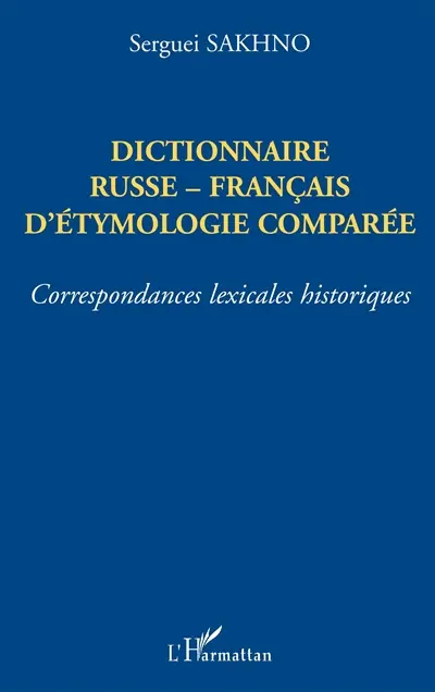 Dictionnaire russe-français d'étymologie comparée : correspondances lexicales historiques