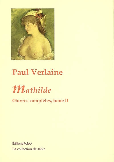 Oeuvres complètes : poésies, théâtre, nouvelles, critiques, correspondance choisie. Vol. 2. 1869-1871 : Mathilde