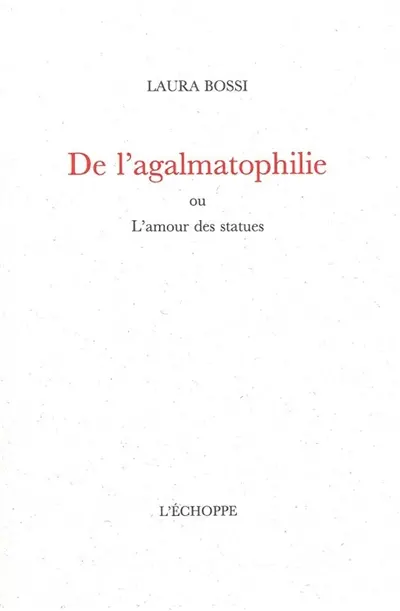De l'agalmatophilie ou L'amour des statues