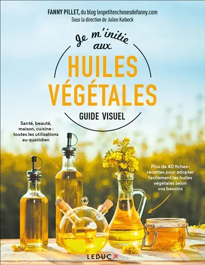 Je m'initie aux huiles végétales : guide visuel