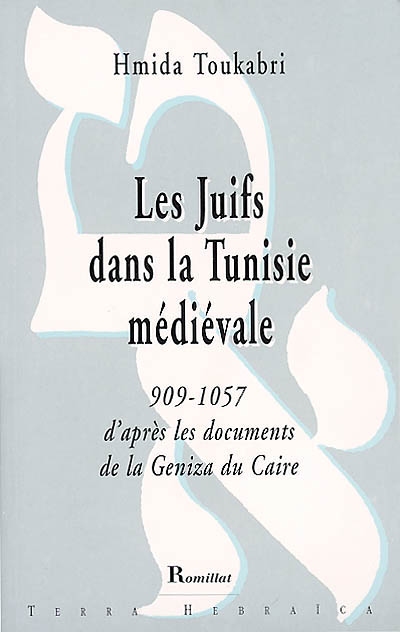 Les Juifs dans la Tunisie médiévale : 909-1057 d'après les documents de la Geniza du Caire