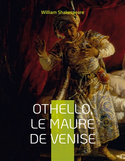 Othello, le Maure de Venise : Célèbre tragédie de Shakespeare