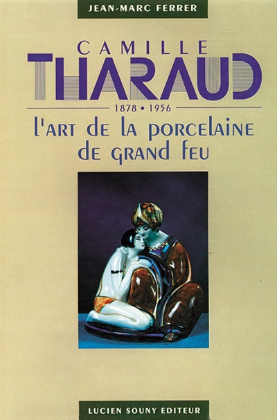 Camille Tharaud, 1878-1956 : l'art de la porcelaine de grand feu