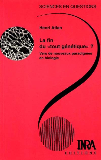 La fin du tout génétique ? : vers de nouveaux paradigmes en biologie : une conférence-débat organisée par le groupe Sciences en questions Paris, INRA, 28 mai 1998