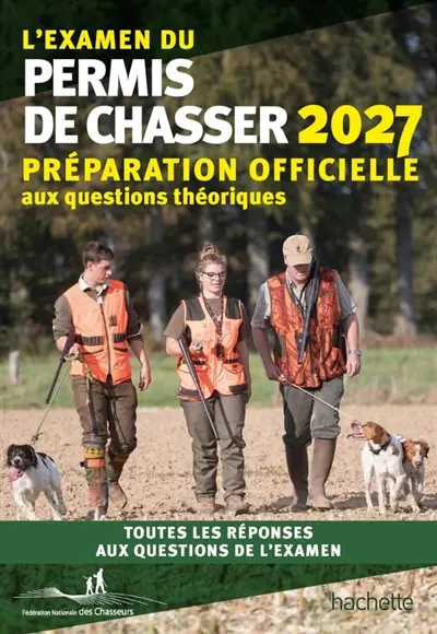 L'examen du permis de chasser 2027 : avec les Fédérations départementales des chasseurs : préparation officielle aux questions théoriques, toutes les réponses aux questions de l'examen