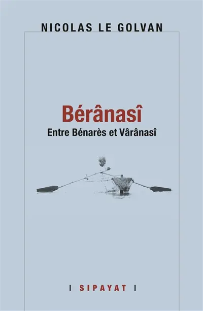 Bérânasî : entre Bénarès et Vârânasî