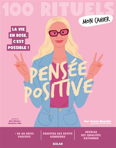 Pensée positive : 100 rituels : la vie en rose, c'est possible !