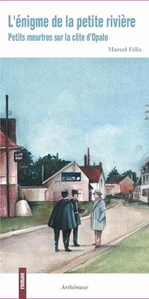 L'énigme de la petite rivière : petits meurtres sur la côte d'Opale