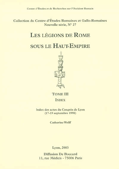 Les légions de Rome sous le Haut-Empire : actes du congrès de Lyon, 17-19 septembre 1998. Vol. 3. Index