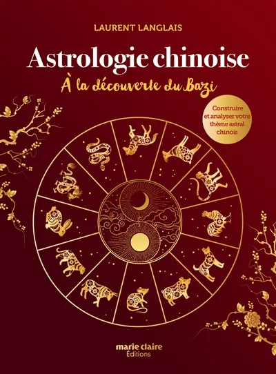 Astrologie chinoise : à la découverte du bazi : construire et analyser votre thème astral chinois