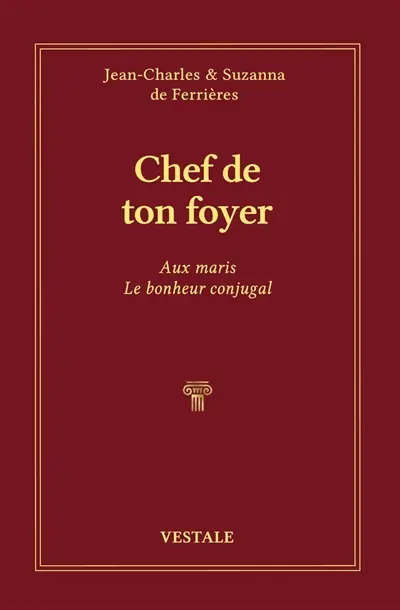 Chef de ton foyer : aux maris, le bonheur conjugal Chef de ton foyer : aux maris, le bonheur conjugal