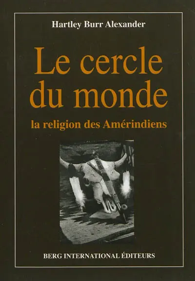Le cercle du monde : la religion des Amérindiens