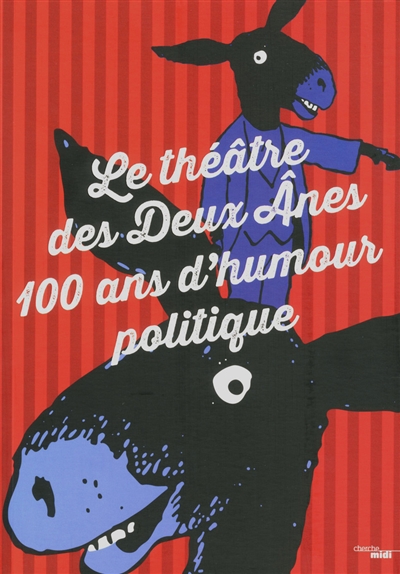 Le Théâtre des 2 Anes : 100 ans d'humour politique