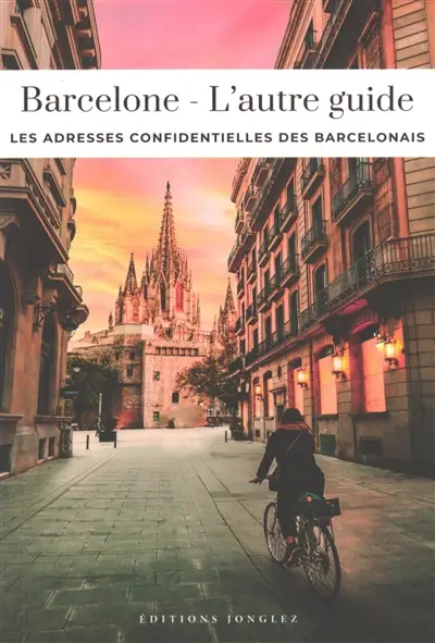 Barcelone : l'autre guide : les adresses confidentielles des Barcelonais