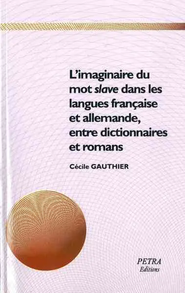 L'imaginaire du mot slave dans les langues française et allemande, entre dictionnaires et romans