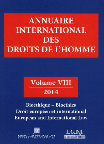 Annuaire international des droits de l'homme. Vol. 8. 2014 : bioéthique, droit européen et international. 2014 : bioethics, European and international law