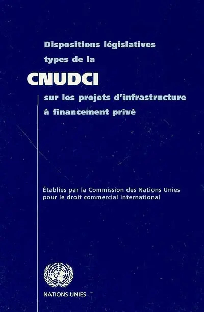 Dispositions législatives types de la CNUDCI sur les projets d'infrastructure à financement privé