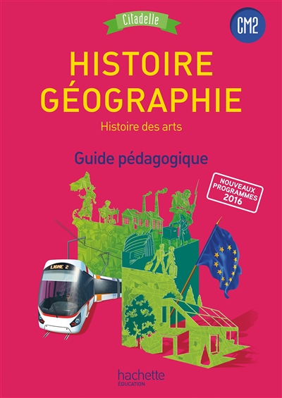 Histoire géographie, histoire des arts, CM2 cycle 3 : guide pédagogique : nouveaux programmes 2016
