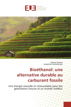 Bioéthanol : une alternative durable au carburant fossile : Une énergie nouvelle et renouvelable pour des générations futures et un monde meilleur