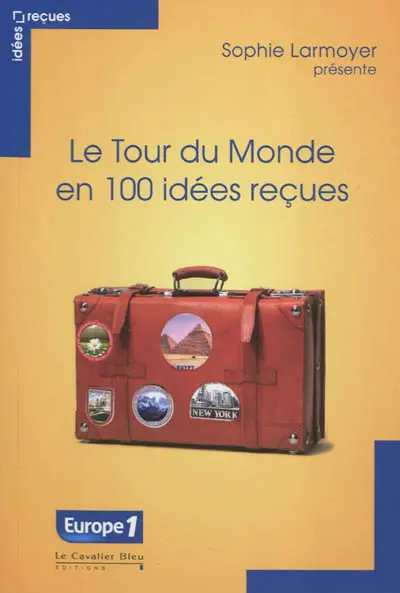 Le tour du monde en 100 idées reçues