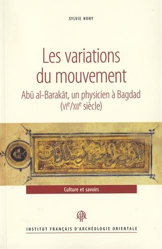 Les variations du mouvement : Abu al-Barakat, un physicien à Bagdad (VIe-XIIe siècle)