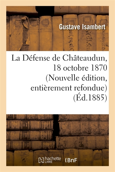 La Défense de Châteaudun,...