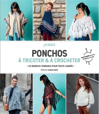 Ponchos à tricoter & à crocheter : 25 modèles tendance pour toute l'année : pour femme (34 au 52) et fille (2 à 12 ans)