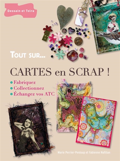 Cartes en scrap ! : fabriquez, collectionnez, échangez vos ATC