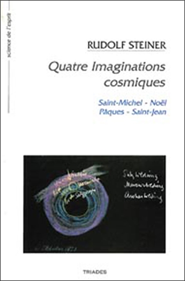 Quatre imaginations cosmiques : la vie de l'âme dans sa participation au cours de l'année : 5 conférences faites à Dornach du 5 au 13 octobre 1923