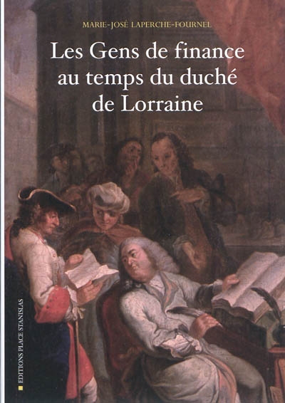 Les gens de finance au temps du duché de Lorraine : XVIIe-XVIIIe siècle