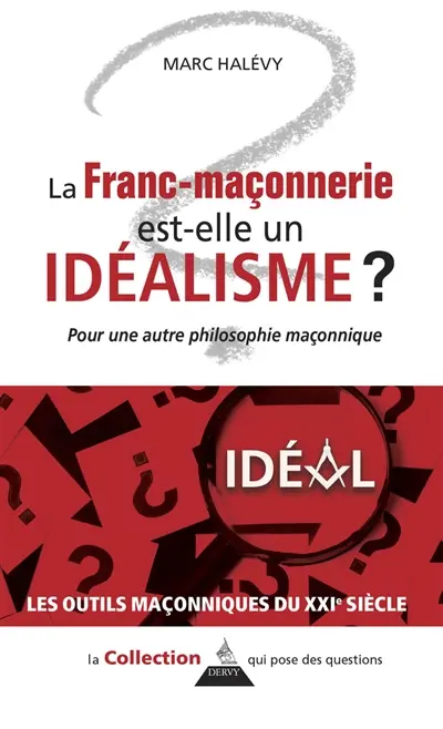 La franc-maçonnerie est-elle un idéalisme ? : pour une autre philosophie maçonnique