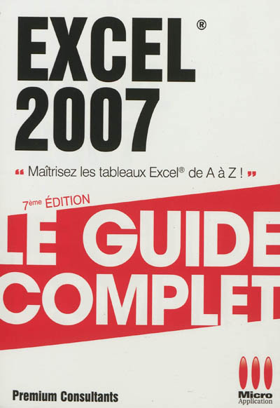 Excel 2007 : maîtrisez les tableaux Excel de A à Z !