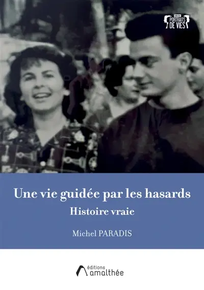 Une vie guidée par les hasards : Histoire vraie